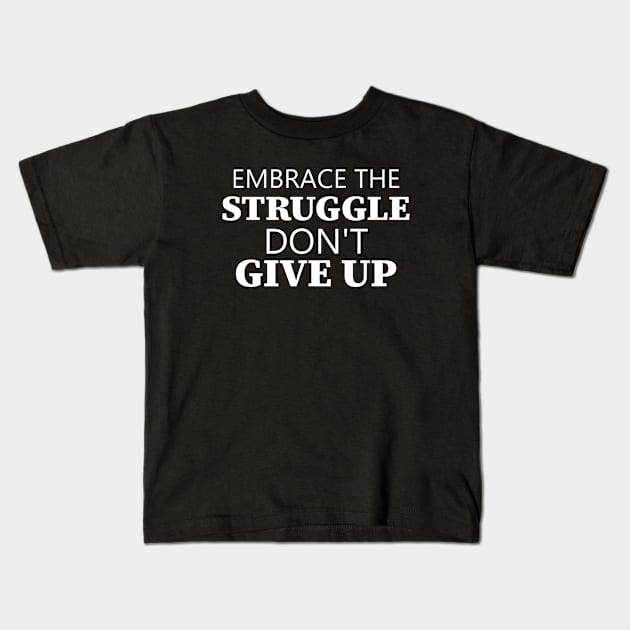 Embrace The Struggle Don't Give Up Kids T-Shirt by Texevod